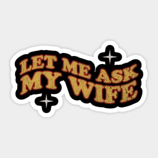 Let Me Ask My Wife  - retro Sticker